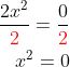 \begin{aligned} \dfrac{2x^{2}}{{\color{Red} 2}}=\dfrac{0}{{\color{Red} 2}}\\ x^{2}=0\\ \end{aligned}